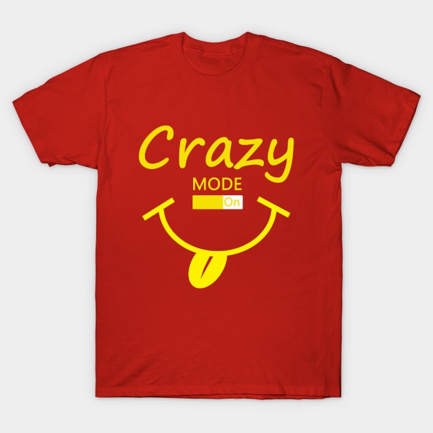 Crazy Mode On T-Shirt by MexioDigital